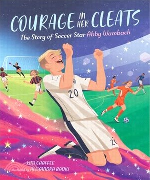 Courage in Her Cleats: The Story of Soccer Star Abby Wambach