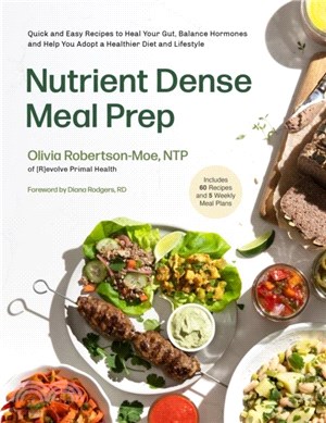 Nutrient-Dense Meal Prep：Quick and Easy Recipes to Heal Your Gut, Balance Your Hormones and Help You Adopt a Healthier Diet and Lifestyle