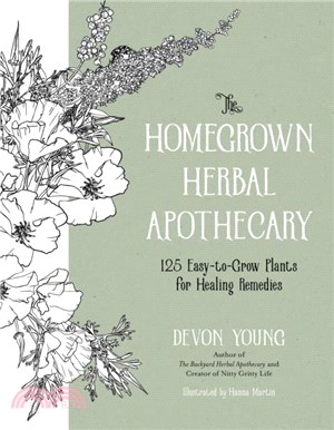 The Homegrown Herbal Apothecary：120+ Easy-to-Grow Plants for Healing Remedies