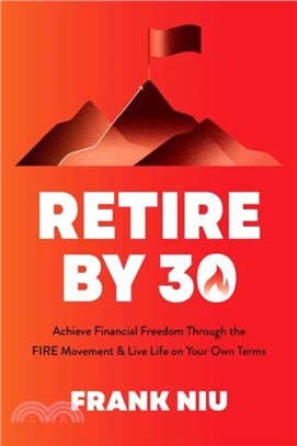 Retire by 30：Achieve Financial Freedom through the FIRE Movement and Live Life on Your Own Terms