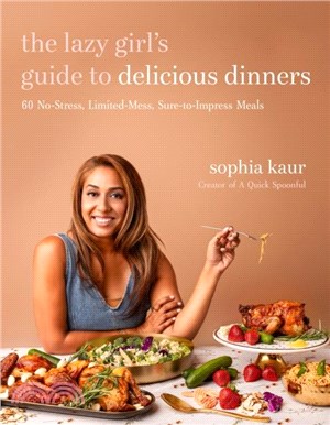 The Lazy Girl's Guide to Delicious Dinners：60 No-Stress, Limited-Mess, Sure-to-Impress Meals