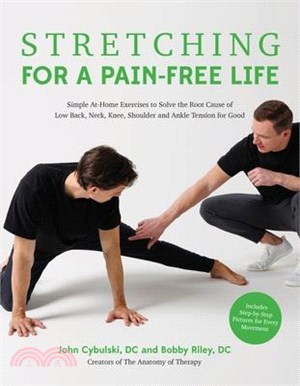 Stretching for a Pain-Free Life: Simple At-Home Exercises to Solve the Root Cause of Low Back, Neck, Knee, Shoulder and Ankle Tension for Good