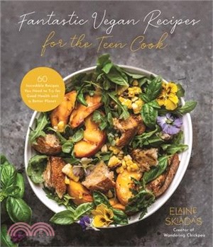 Fantastic Vegan Recipes for the Teen Cook: 60 Incredible Recipes You Need to Try for Good Health and a Better Planet