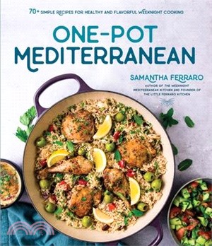 One-Pot Mediterranean: 70+ Simple Recipes for Healthy and Flavorful Weeknight Cooking
