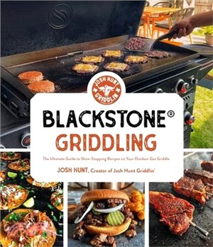 Blackstone(r) Griddling: The Ultimate Guide to Show-Stopping Recipes on Your Outdoor Gas Griddle