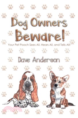 Dog Owners Beware!：Your Pet Pooch Sees All, Hears All, and Tells All!