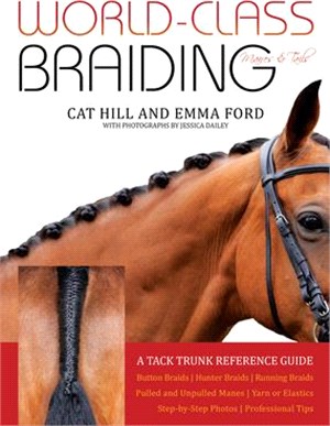 World-Class Braiding Manes & Tails: A Tack Trunk Reference Guide