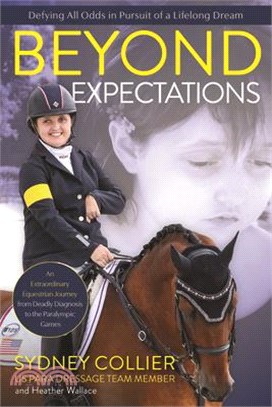 Beyond Expectations: A True Story of Growing Up with a Rare Disease, a Deadly Prognosis, and Horses