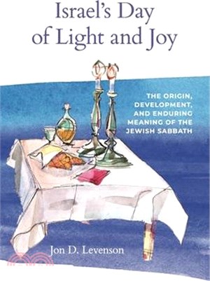 Israel's Day of Light and Joy: The Origin, Development, and Enduring Meaning of the Jewish Sabbath