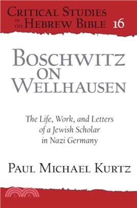 Boschwitz on Wellhausen：The Life, Work, and Letters of a Jewish Scholar in Nazi Germany