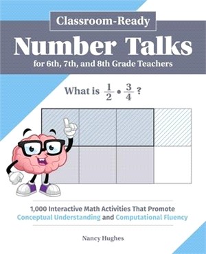 Classroom-Ready Number Talks for 6th, 7th, and 8th Grade Teachers ― 1,000 Interactive Math Activities That Promote Conceptual Understanding and Computational Fluency