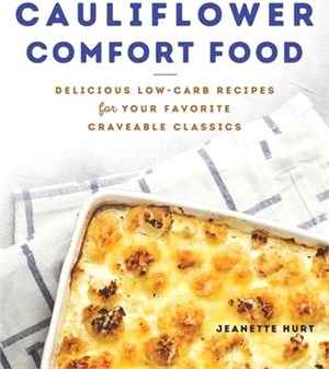 Cauliflower Comfort Food ― Delicious Low-carb Recipes for Your Favorite Craveable Classics