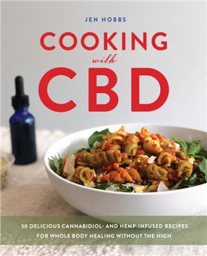 Cooking With Cbd：50 Delicious Cannabidiol- and Hemp-Infused Recipes for Whole Body Healing Without the High