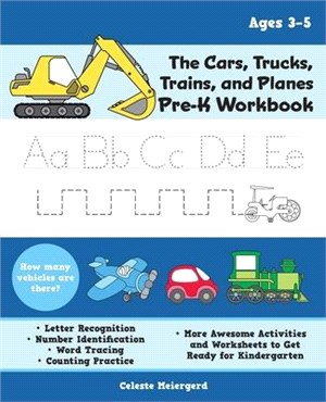 The Cars, Trucks, Trains, and Planes Pre-k Workbook ― Letter and Number Tracing, Sight Words, Counting Practice, and More Awesome Activities and Worksheets to Get Ready for Kindergarten, for Kids