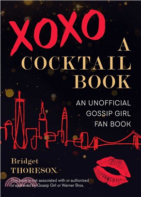 XOXO, A Cocktail Book : An Unofficial Gossip Girl Fan Book