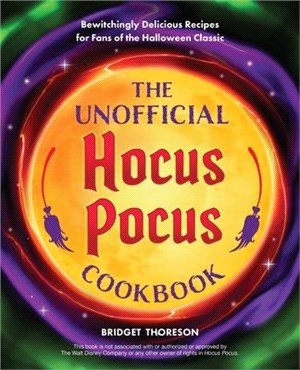 The Unofficial Hocus Pocus Cookbook: Bewitchingly Delicious Recipes for Fans of the Halloween Classic