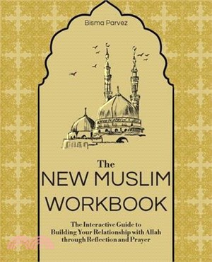 The New Muslim Workbook: The Interactive Guide to Building Your Relationship with Allah Through Reflection and Prayer