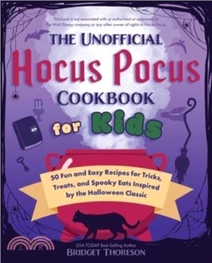 The Unofficial Hocus Pocus Cookbook for Kids: 50 Fun and Easy Recipes for Tricks, Treats, and Spooky Eats Inspired by the Halloween Classic