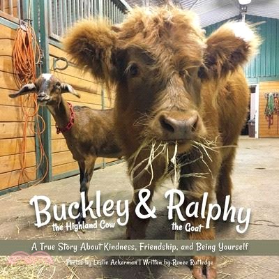 Buckley the Highland Cow and Ralphy the Goat: A True Story about Kindness, Friendship, and Being Yourself