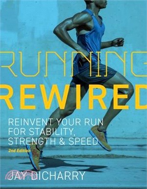 Running Rewired: Reinvent Your Run for Stability, Strength, and Speed, 2nd Edition