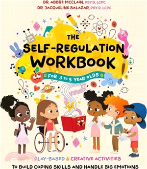 The Self-Regulation Workbook for 3 to 5 Year Olds：Play-Based and Creative Activities to Build Coping Skills and Handle Big Emotions