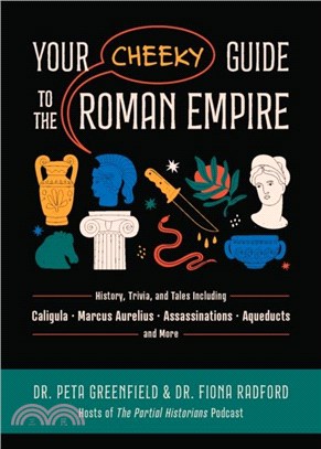 Your Cheeky Guide to the Roman Empire：History, Trivia, and Tales, Including Caligula, Marcus Aurelius, Aqueducts, Assassinations, and More!