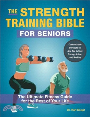 The Strength-Training Bible for Seniors：The Ultimate Fitness Guide for the Rest of Your Life