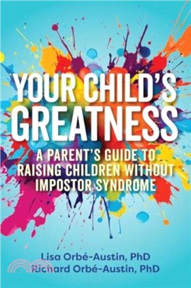 Your Child's Greatness：A Parent's Guide to Raising Children without Impostor Syndrome