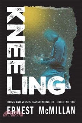 Kneeling: Poems and Verses Transcending the Turbulent '60s