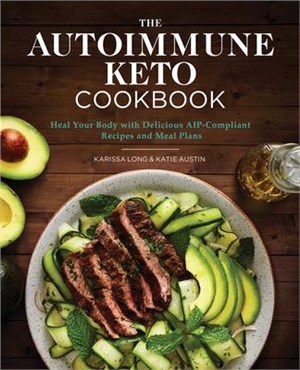 The Autoimmune Keto Cookbook ― Heal Your Body With Delicious Aip-compliant Recipes and Meal Plans
