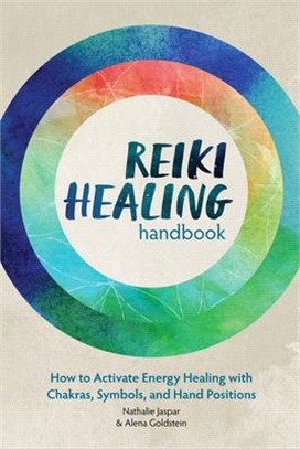 Reiki Healing Handbook ― How to Activate Energy Healing With Chakras, Symbols, and Hand Positions