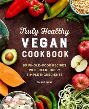 The Truly Healthy Vegan Cookbook ― 90 Whole Food Recipes With Deliciously Simple Ingredients