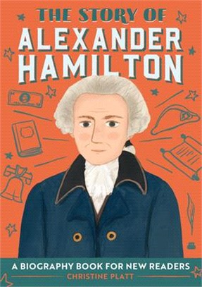 The Story of Alexander Hamilton ― A Biography Book for New Readers