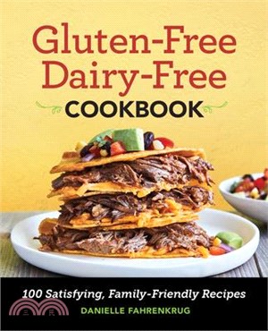 Gluten Free Dairy Free Cookbook ― 100 Satisfying, Family-friendly Recipes