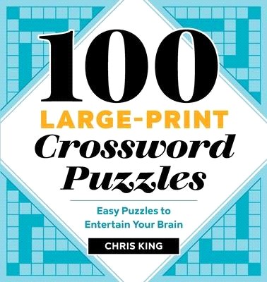 100 Large-Print Crossword Puzzles ― Easy Puzzles to Entertain Your Brain