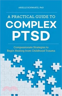 A Practical Guide to Complex PTSD ― Compassionate Strategies to Begin Healing from Childhood Trauma