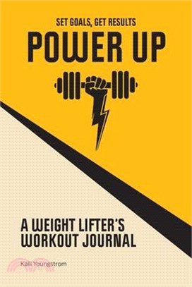 Power Up ― A Weightlifter's Workout Journal: Set Goals, Get Results