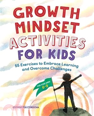 Growth Mindset Activities for Kids ― 55 Exercises to Embrace Learning and Overcome Challenges