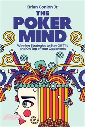 The Poker Mind ― Winning Strategies to Stay Off Tilt and on Top of Your Opponents