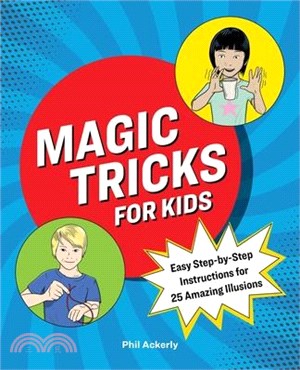 Magic Tricks for Kids ― Easy Step-by-step Instructions for 25 Amazing Illusions