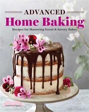 Advanced Home Baking ― Recipes for Mastering Sweet & Savory Bakes