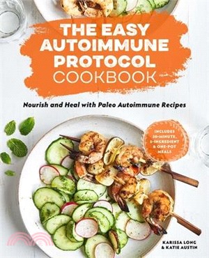 The Easy Autoimmune Protocol Cookbook ― Nourish and Heal With 30-Minute, 5-Ingredient, and One-Pot Paleo Autoimmune Recipes
