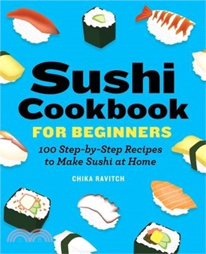 Sushi Cookbook for Beginners ― 100 Step-by-step Recipes to Make Sushi at Home