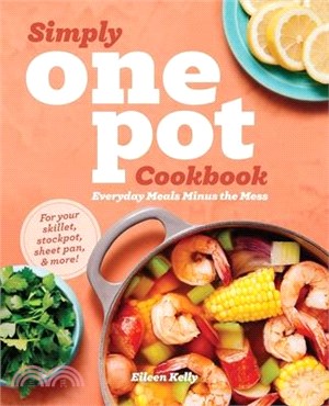Simply One Pot Cookbook ― Everyday Meals Minus the Mess