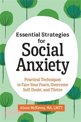 Essential Strategies for Social Anxiety ― Practical Techniques to Face Your Fears, Overcome Self-Doubt, and Thrive