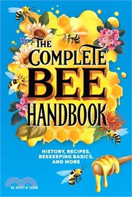 The Complete Bee Handbook ― History, Recipes, Beekeeping Basics, and More