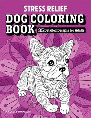 Stress Relief Dog Coloring Book ― 35 Detailed Designs for Adults