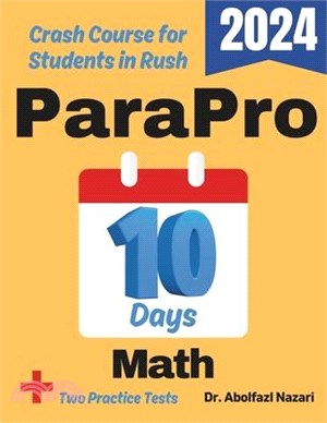 ParaPro Math Test Prep in 10 Days: Crash Course and Prep Book for Students in Rush. The Fastest Prep Book and Test Tutor + Two Full-Length Practice Te