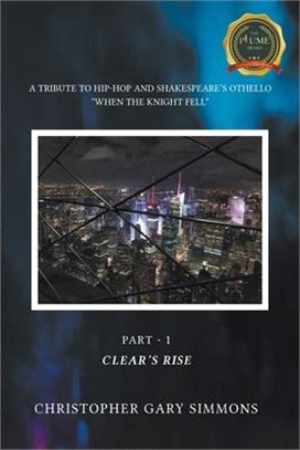 A Tribute to Hip-Hop and Shakespeare's Othello: When the Knight Fell Part - 1: Clear's Rise