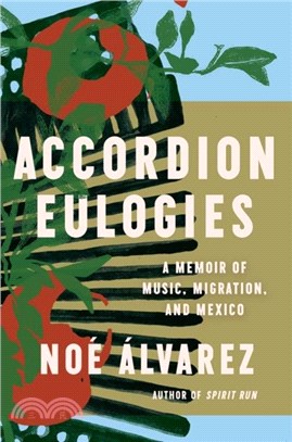 Accordion Eulogies：A Memoir of Music, Migration, and Mexico